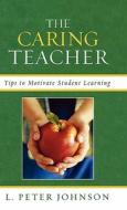 The Caring Teacher di Peter L. Johnson edito da Rowman & Littlefield