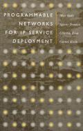 Programmable Networks for IP Service Deployment di Celestin Brou, Spyros Denazis, Alex Galis, Cornel Klein edito da Artech House Publishers