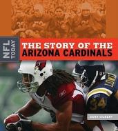 The Story of the Arizona Cardinals di Sara Gilbert edito da CREATIVE CO