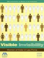 Visible Invisibility: Women of Color in Law Firms edito da American Bar Association