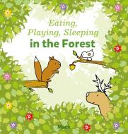 Eating, Playing, Sleeping In The Forest di Mack van Gageldonk edito da Clavis Publishing