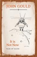 It Is Not Nowtales Of Maine di John Gould edito da Rowman & Littlefield