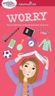 A Smart Girl's Guide: Worry: How to Feel Less Stressed and Have More Fun di Judith Woodburn, Nancy Holyoke, Judy Woodburn edito da AMER GIRL PUB INC