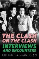 Clash on the Clash di Egan Sean edito da Chicago Review Press