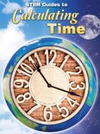 Stem Guides to Calculating Time di Kay Robertson edito da ROURKE EDUC MEDIA
