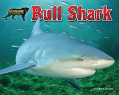 Bull Shark di Ellen Lawrence edito da BEARPORT PUB CO INC