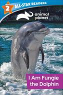 Animal Planet All-Star Readers: I Am Fungie the Dolphin Level 2 di Brenda Scott Royce edito da SILVER DOLPHIN BOOKS