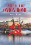 Under the Onion Dome di Harold Wefer edito da Page Publishing Inc