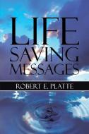 Life Saving Messages di Robert E. Platte edito da Page Publishing, Inc.
