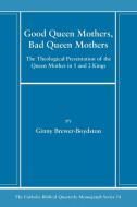 Good Queen Mothers, Bad Queen Mothers di Ginny Brewer-Boydston edito da PICKWICK PUBN