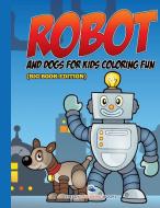 Robot and Dogs For Kids Coloring Fun (Big Book Edition) di Speedy Publishing Llc edito da Speedy Kids