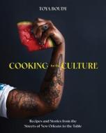 Cooking for the Culture: Recipes and Stories from the New Orleans Streets to the Table di Toya Boudy edito da COUNTRYMAN PR