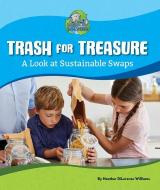 Trash for Treasure: A Look at Sustainable Swaps di Heather Dilorenzo Williams edito da NORWOOD HOUSE PR