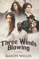 Three Winds Blowing: 2021 Revised and Expanded Edition di Randy Willis edito da LIGHTNING SOURCE INC