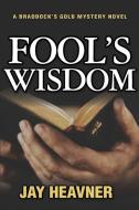 Fool's Wisdom di Jay Heavner edito da BOOKBABY