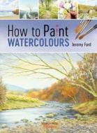 How to Paint Watercolours di Jeremy Ford edito da Search Press Ltd