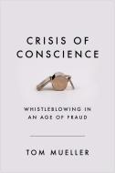 Crisis Of Conscience di Tom Mueller edito da Atlantic Books