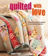 Quilted with Love di Sarah Fielke edito da Ryland, Peters & Small Ltd