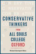 CONSERVATIVE THINKERS FROM ALL SOULS CO di Richard Davenport-Hines edito da WILEY