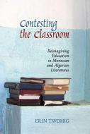 Contesting The Classroom di Erin Twohig edito da Liverpool University Press