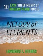 Melody of Elements di Lawrence L. Steiner, Pan Piano edito da CheapISBN