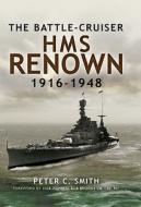 The Battle-cruiser Hms Renown 1916-48 di Peter C. Smith edito da Pen & Sword Books Ltd