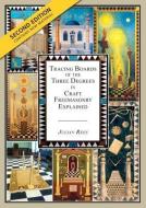 Tracing Boards of the Three Degrees in Craft Freemasonry Explained: Second Edition di Julian Rees edito da THESCHOOLBOOK.COM