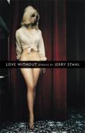 Love Without di Jerry Stahl edito da OPEN CITY