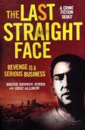 Last Straight Face di Eric Allison, Bruce Kennedy Jones edito da Old Street Publishing