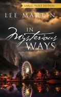 In Mysterious Ways - LARGE PRINT EDITION di Lee Martin edito da Outskirts Press