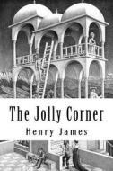 The Jolly Corner di Henry James edito da Createspace Independent Publishing Platform