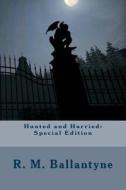 Hunted and Harried: Special Edition di Robert Michael Ballantyne edito da Createspace Independent Publishing Platform