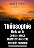 Théosophie, étude sur la connaissance suprasensible et la destinée humaine di Rudolf Steiner edito da Books on Demand