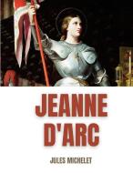 Jeanne d'Arc: Du récit au roman national di Jules Michelet edito da BOOKS ON DEMAND