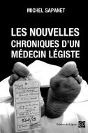 Les Nouvelles Chroniques D'Un Medecin Legiste di Michel Sapanet edito da Editions Du Legiste