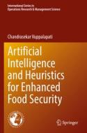 Artificial Intelligence and Heuristics for Enhanced Food Security di Chandrasekar Vuppalapati edito da Springer International Publishing