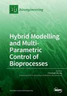 Hybrid Modelling and Multi- Parametric Control of Bioprocesses edito da MDPI AG
