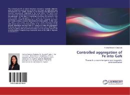 Controlled aggregation of Fe into GaN di Andrea Navarro Quezada edito da LAP LAMBERT Academic Publishing