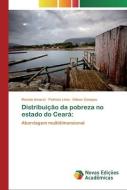 Distribuição da pobreza no estado do Ceará: di Renata Amaral, Patrícia Lima, Kilmer Campos edito da Novas Edições Acadêmicas