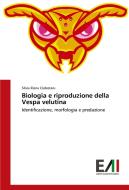 Biologia e riproduzione della Vespa velutina di Silvia Elena Ciobotaru edito da Edizioni Accademiche Italiane
