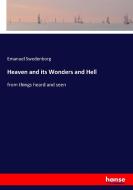 Heaven and its Wonders and Hell di Emanuel Swedenborg edito da hansebooks