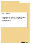 Sustainable Development Goals. Origins and Evolution of Corporate Social Responsibilities di Robin F. Edelmann edito da GRIN Verlag