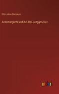 Annemargreth und die drei Junggesellen di Otto Julius Bierbaum edito da Outlook Verlag