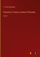 Elementary Treatise on Natural Philosophy di A. Privat Deschanel edito da Outlook Verlag