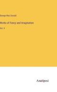 Works of Fancy and Imagination di George Mac Donald edito da Anatiposi Verlag