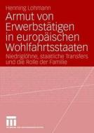 Armut von Erwerbstätigen in europäischen Wohlfahrtsstaaten di Henning Lohmann edito da VS Verlag für Sozialwissenschaften