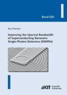 Improving the Spectral Bandwidth of Superconducting Nanowire Single-Photon Detectors (SNSPDs) di Ilya Charaev edito da Karlsruher Institut für Technologie