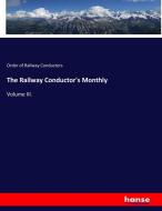 The Railway Conductor's Monthly di Order of Railway Conductors edito da hansebooks