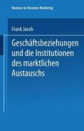 Geschäftsbeziehungen und die Institutionen des marktlichen Austauschs di Frank Jacob edito da Deutscher Universitätsverlag