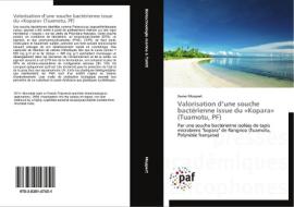 Valorisation d'une souche bactérienne issue du «Kopara» (Tuamotu, PF) di Xavier Moppert edito da PAF